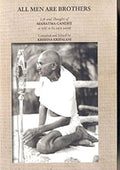 All Men Are Brothers: Life And Thoughts Of Mahatma Gandhi As Told In His Own Words