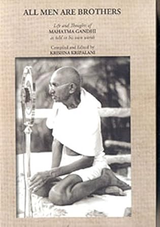 All Men Are Brothers: Life And Thoughts Of Mahatma Gandhi As Told In His Own Words