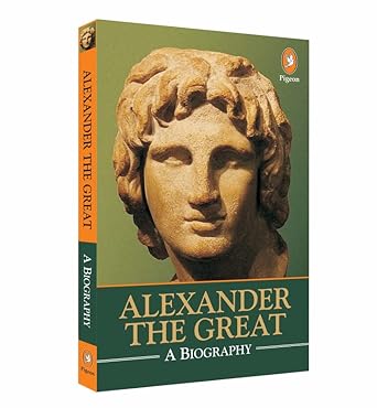 Alexander The Great: A Biography