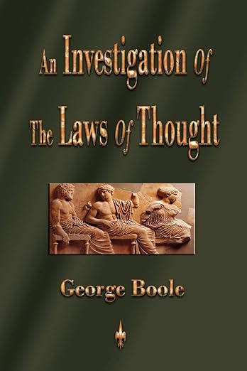 An Investigation Of The Laws Of Thought-On Which Are Founded The Mathematical Theories Of Lgoic And Probabilities