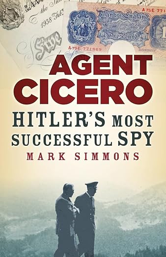 Agent Cicero: Hitler's Most Successful Spy