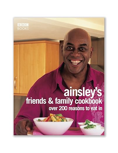 Ainsley's Friends & Family Cookbook-Over 200 Reasons To Eat In