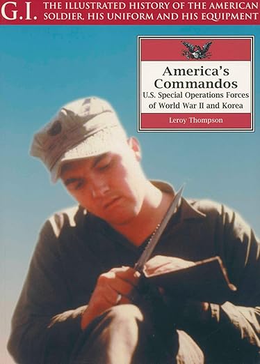 Americas Commandos U.S. Special Operations Forces Of World War Ii And Korea: History Of American Soldier