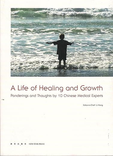 A Life Of Healing And Growth-Pondering And Thoughts By 10 Chinese Medical Experts