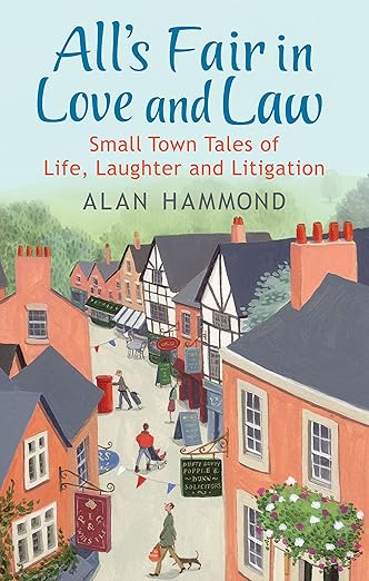 All's Fair In Love And Law: Small Town Tales Of Life, Laughter And Litigation